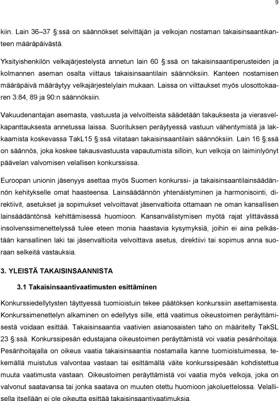 Kanteen nostamisen määräpäivä määräytyy velkajärjestelylain mukaan. Laissa on viittaukset myös ulosottokaaren 3:84, 89 ja 90:n säännöksiin.