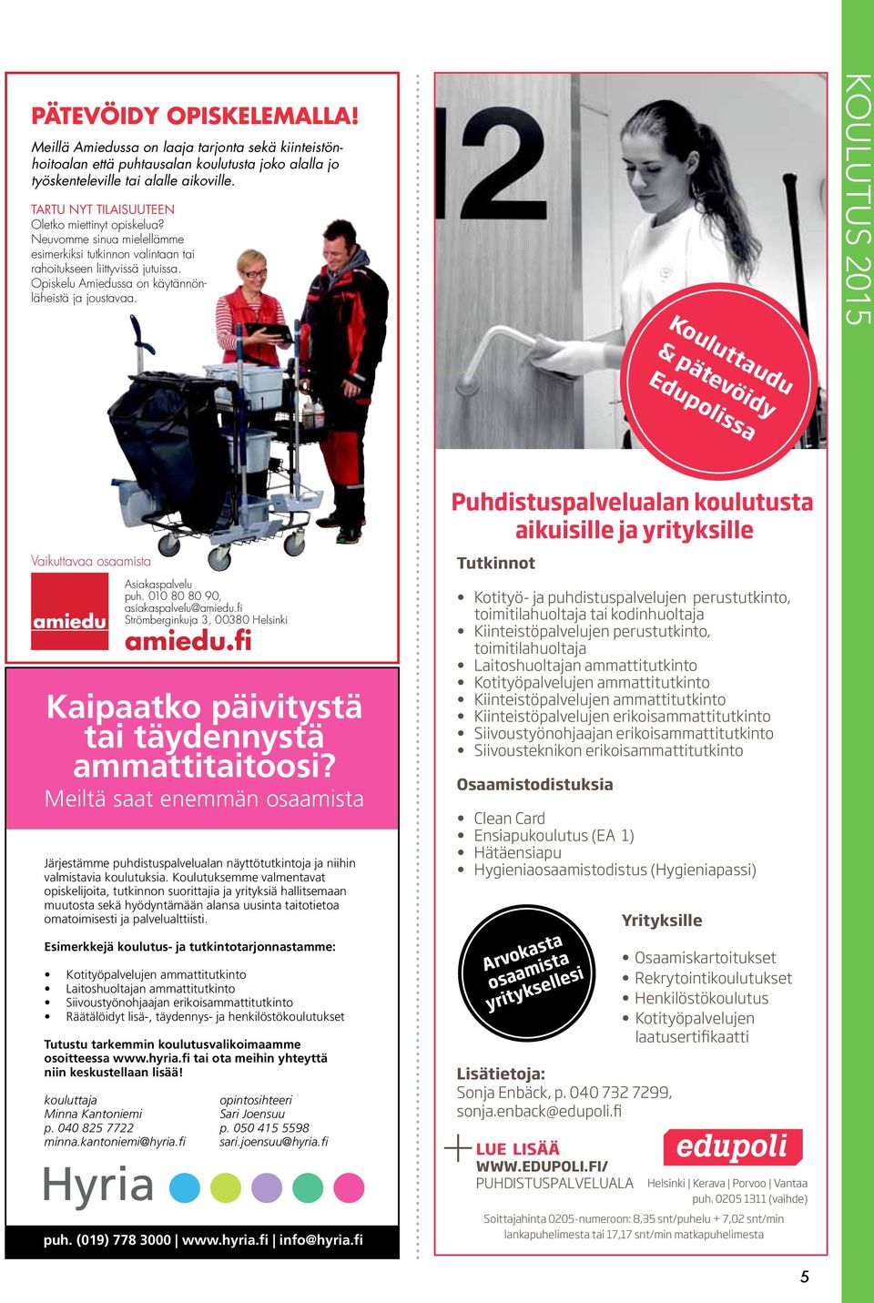 Opiskelu Amiedussa on käytännönläheistä ja joustavaa. KOULUTUS 2015 Kouluttaudu & pätevöidy Edupolissa Vaikuttavaa osaamista Asiakaspalvelu puh. 010 80 80 90, asiakaspalvelu@amiedu.