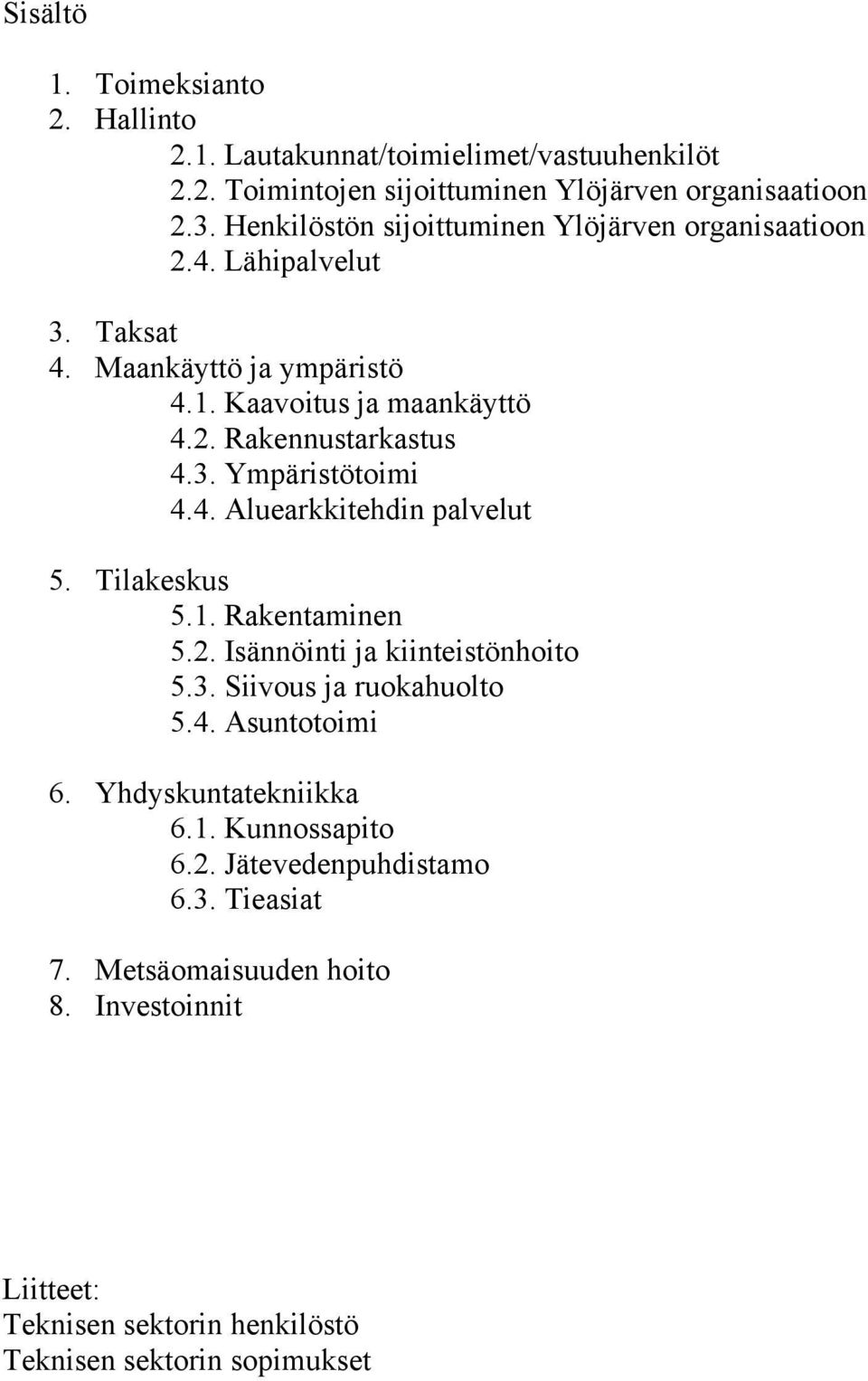 4. Aluearkkitehdin palvelut 5. Tilakeskus 5.1. Rakentaminen 5.2. Isännöinti ja kiinteistönhoito 5.3. Siivous ja ruokahuolto 5.4. Asuntotoimi 6.