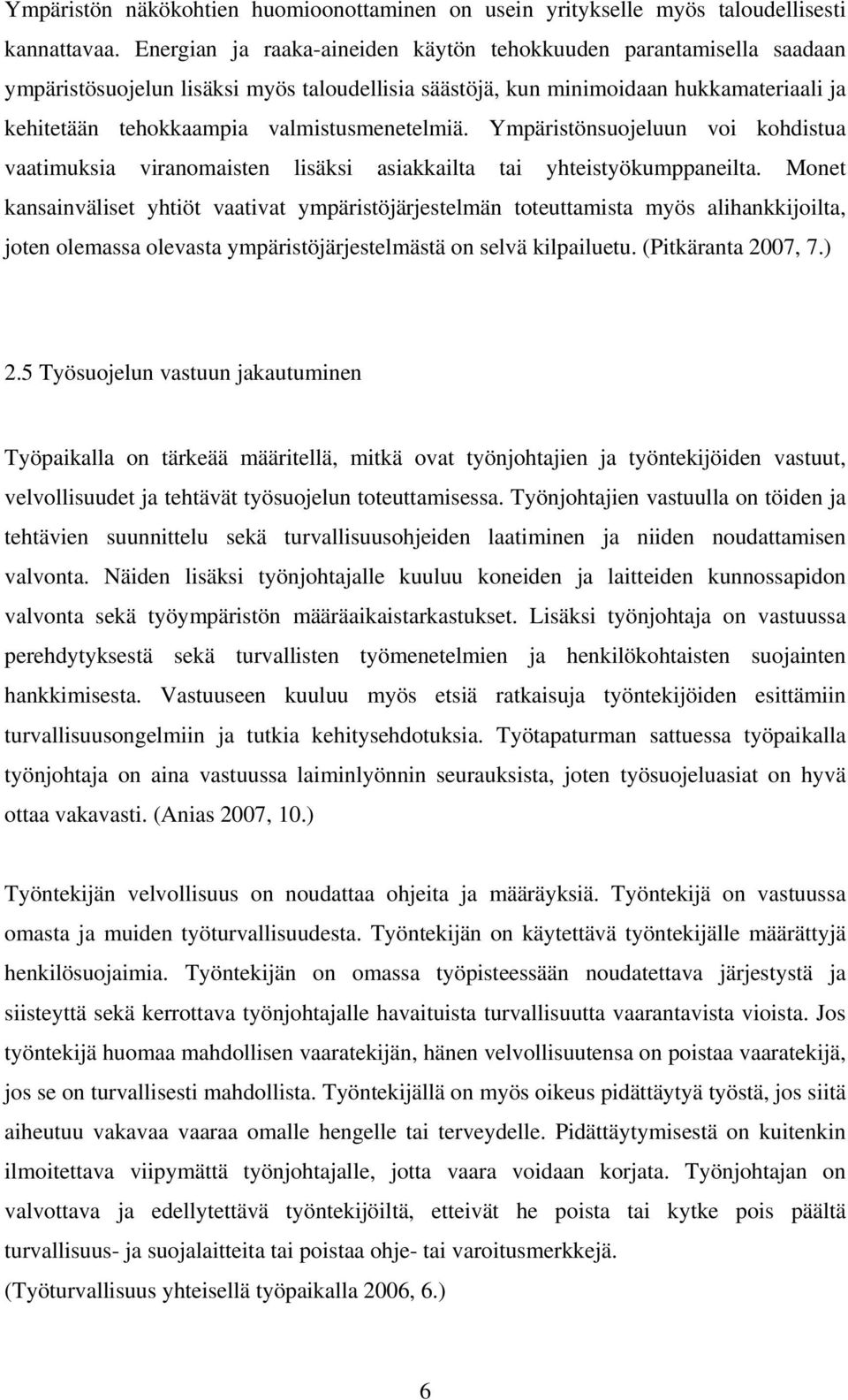 valmistusmenetelmiä. Ympäristönsuojeluun voi kohdistua vaatimuksia viranomaisten lisäksi asiakkailta tai yhteistyökumppaneilta.