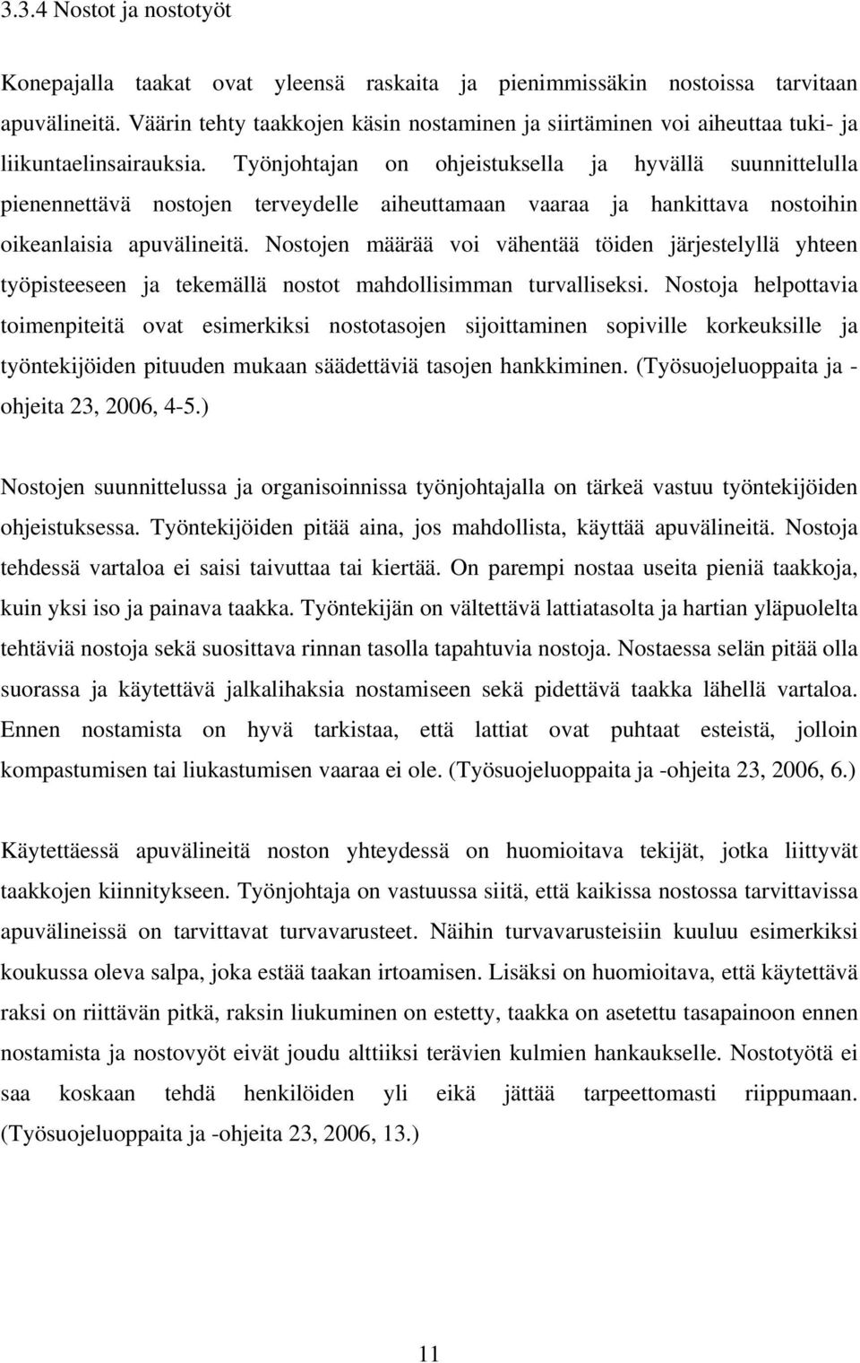 Työnjohtajan on ohjeistuksella ja hyvällä suunnittelulla pienennettävä nostojen terveydelle aiheuttamaan vaaraa ja hankittava nostoihin oikeanlaisia apuvälineitä.