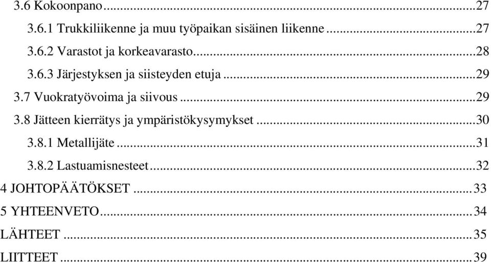 7 Vuokratyövoima ja siivous...29 3.8 Jätteen kierrätys ja ympäristökysymykset...30 3.8.1 Metallijäte.