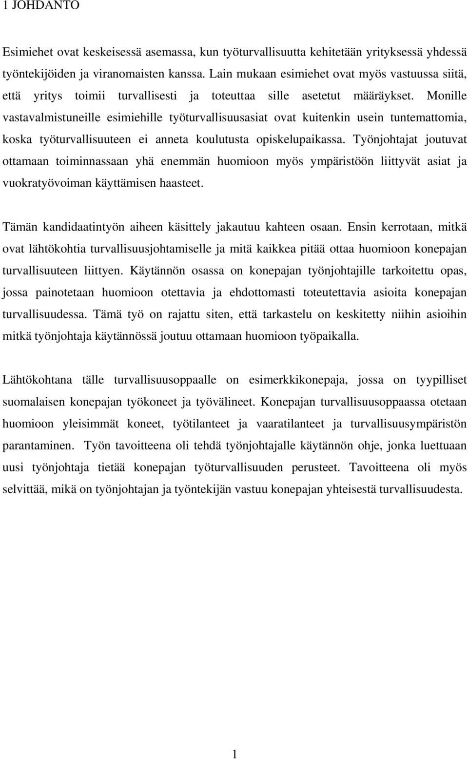 Monille vastavalmistuneille esimiehille työturvallisuusasiat ovat kuitenkin usein tuntemattomia, koska työturvallisuuteen ei anneta koulutusta opiskelupaikassa.