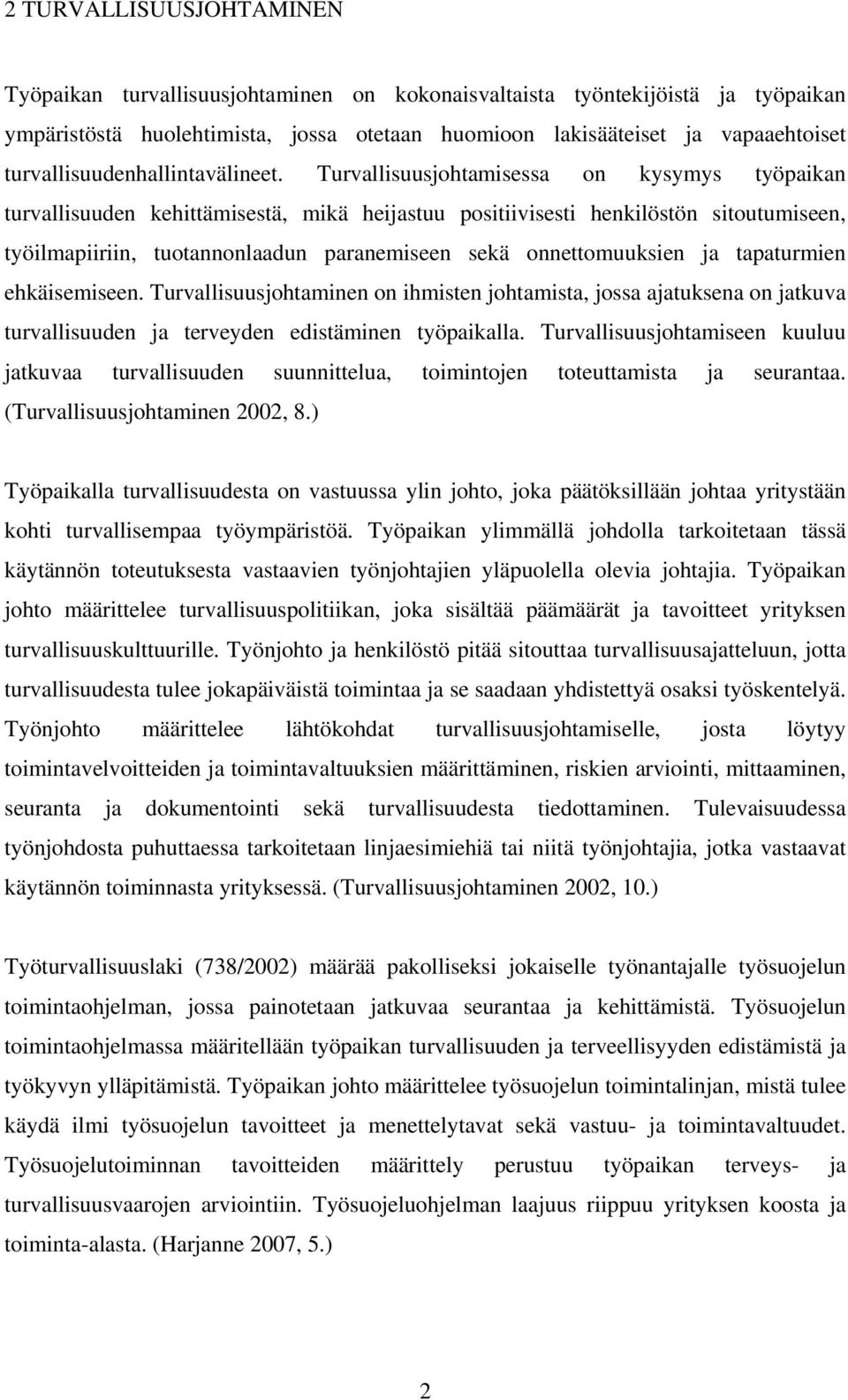 Turvallisuusjohtamisessa on kysymys työpaikan turvallisuuden kehittämisestä, mikä heijastuu positiivisesti henkilöstön sitoutumiseen, työilmapiiriin, tuotannonlaadun paranemiseen sekä onnettomuuksien