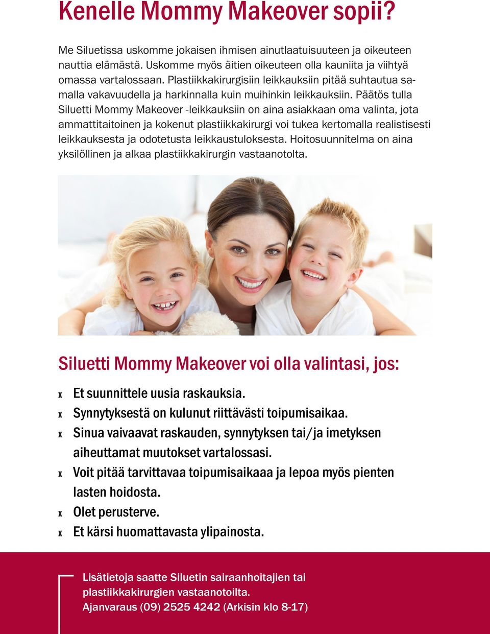 Päätös tulla Siluetti Mommy Makeover -leikkauksiin on aina asiakkaan oma valinta, jota ammattitaitoinen ja kokenut plastiikkakirurgi voi tukea kertomalla realistisesti leikkauksesta ja odotetusta