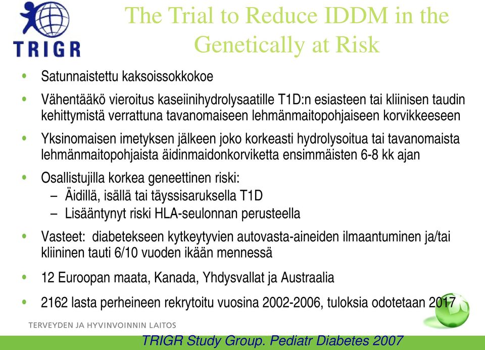 Osallistujilla korkea geneettinen riski: Äidillä, isällä tai täyssisaruksella T1D Lisääntynyt riski HLA-seulonnan perusteella Vasteet: diabetekseen kytkeytyvien autovasta-aineiden ilmaantuminen