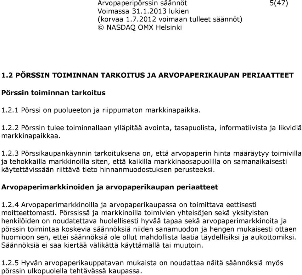 riittävä tieto hinnanmuodostuksen perusteeksi. Arvopaperimarkkinoiden ja arvopaperikaupan periaatteet 1.2.4 Arvopaperimarkkinoilla ja arvopaperikaupassa on toimittava eettisesti moitteettomasti.