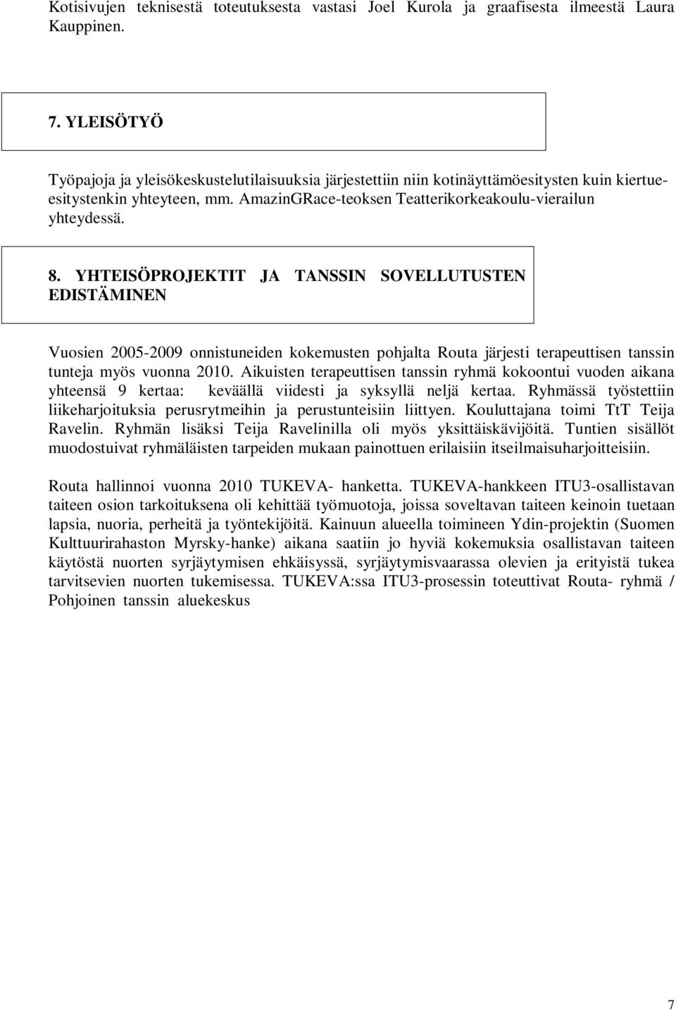 YHTEISÖPROJEKTIT JA TANSSIN SOVELLUTUSTEN EDISTÄMINEN Vuosien 2005-2009 onnistuneiden kokemusten pohjalta Routa järjesti terapeuttisen tanssin tunteja myös vuonna 2010.