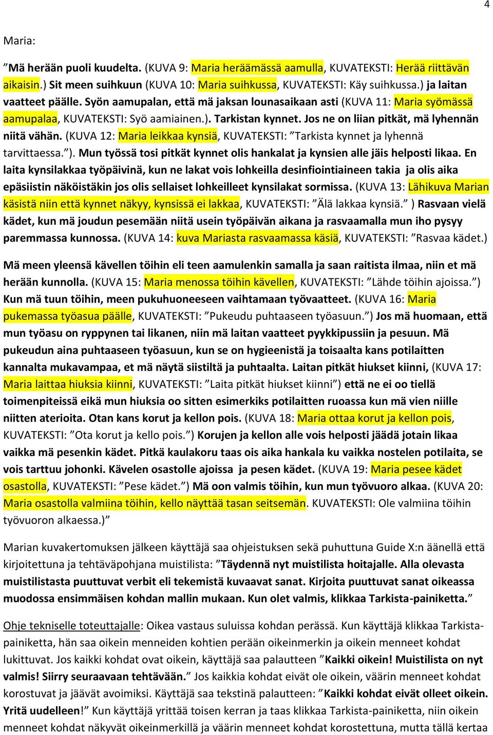 Jos ne on liian pitkät, mä lyhennän niitä vähän. (KUVA 12: Maria leikkaa kynsiä, KUVATEKSTI: Tarkista kynnet ja lyhennä tarvittaessa. ).