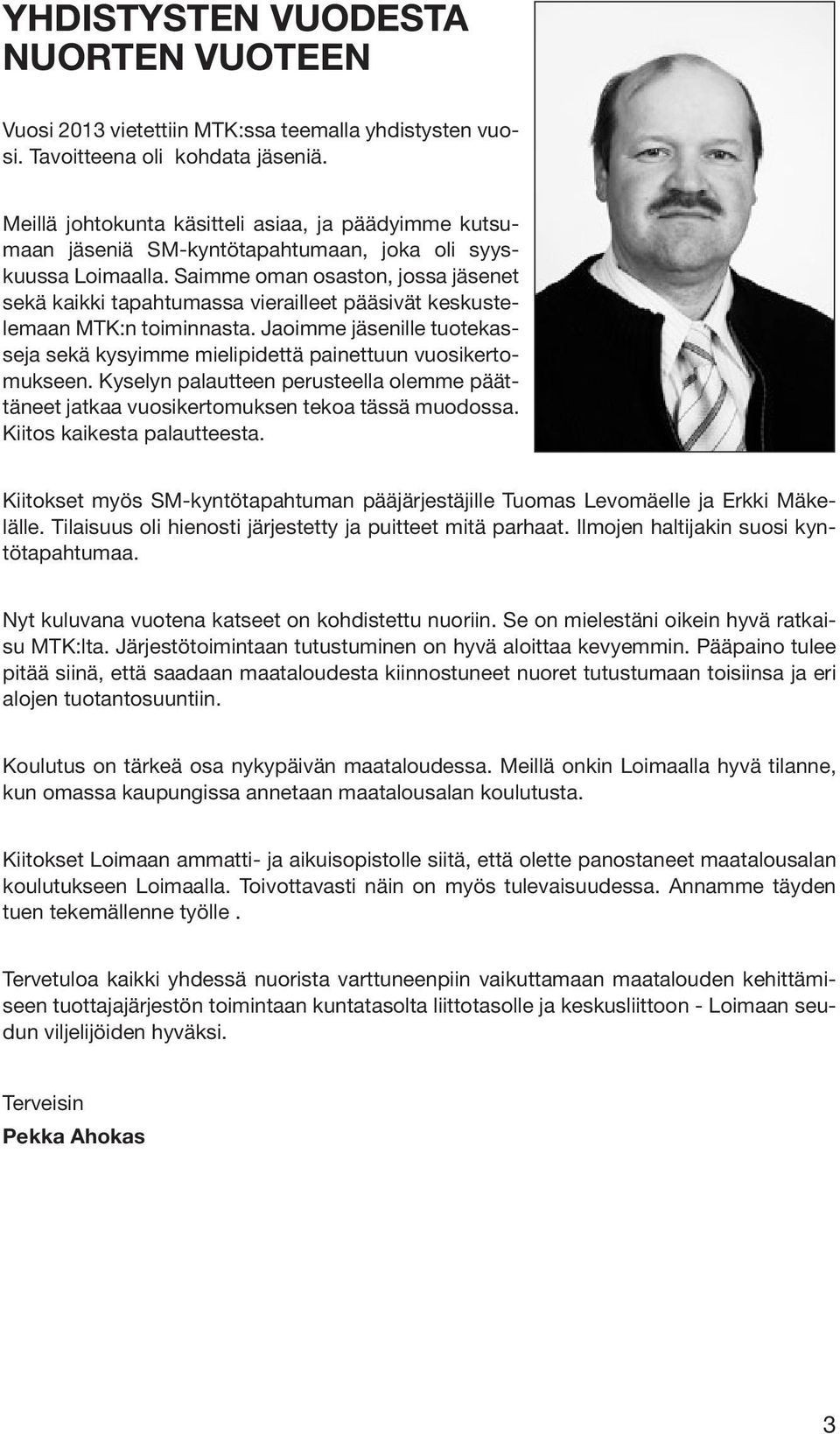 Saimme oman osaston, jossa jäsenet sekä kaikki tapahtumassa vierailleet pääsivät keskustelemaan MTK:n toiminnasta.