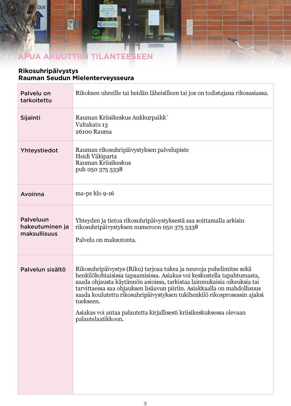 ja tietoa rikosuhripäivystyksestä saa soittamalla arkisin rikosuhripäivystyksen numeroon 050 375 5338 maksutonta.