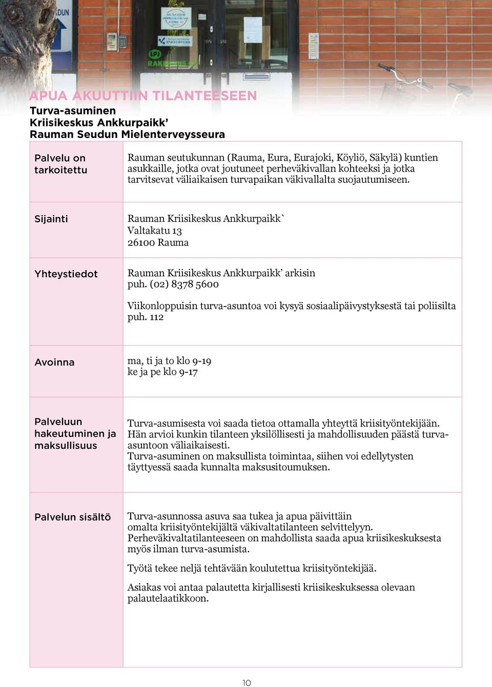 Rauman Kriisikeskus Ankkurpaikk` Valtakatu 13 26100 Rauma Yhteystiedot Rauman Kriisikeskus Ankkurpaikk arkisin puh.