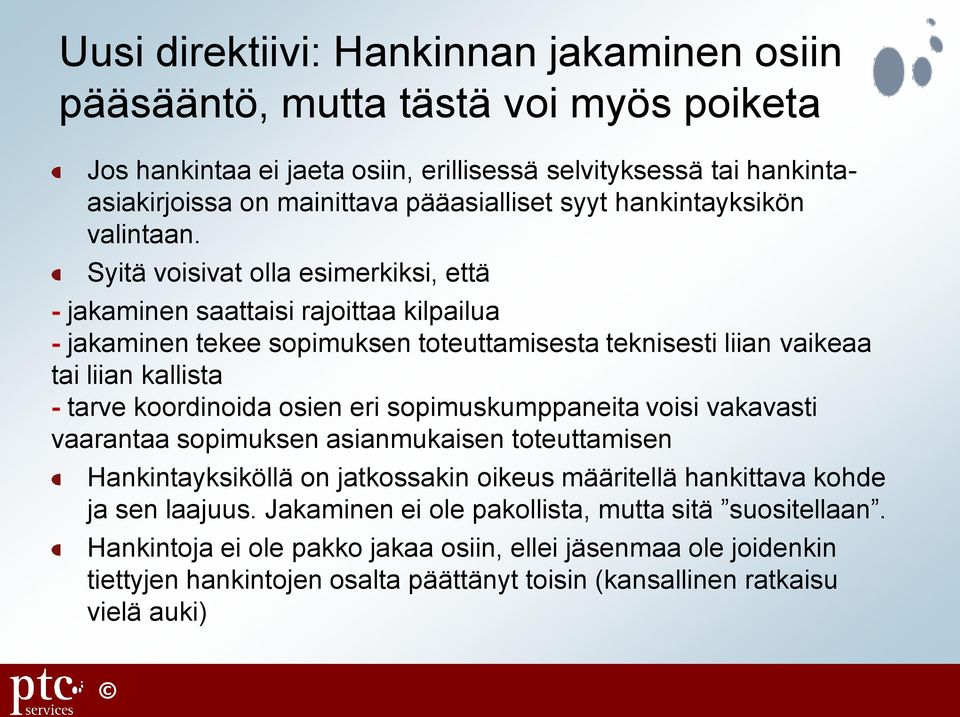 Syitä voisivat olla esimerkiksi, että - jakaminen saattaisi rajoittaa kilpailua - jakaminen tekee sopimuksen toteuttamisesta teknisesti liian vaikeaa tai liian kallista - tarve koordinoida osien