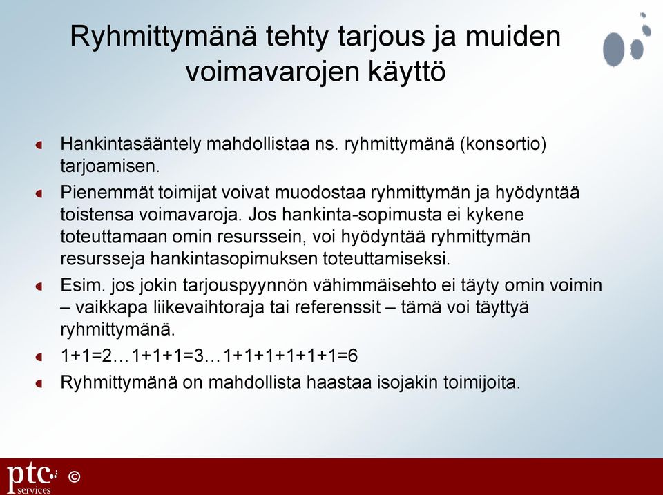 Jos hankinta-sopimusta ei kykene toteuttamaan omin resurssein, voi hyödyntää ryhmittymän resursseja hankintasopimuksen toteuttamiseksi. Esim.