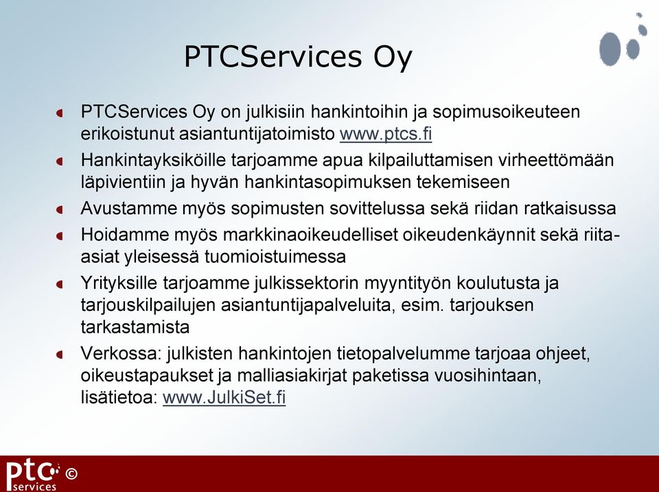 ratkaisussa Hoidamme myös markkinaoikeudelliset oikeudenkäynnit sekä riitaasiat yleisessä tuomioistuimessa Yrityksille tarjoamme julkissektorin myyntityön koulutusta ja