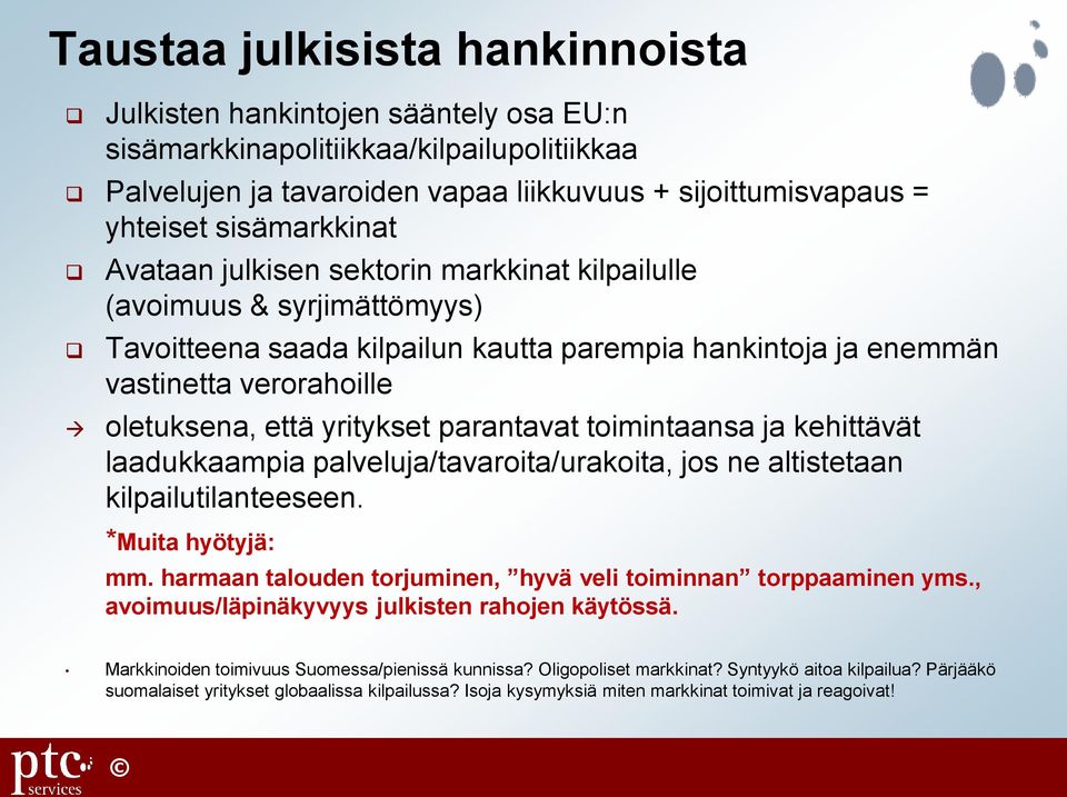 yritykset parantavat toimintaansa ja kehittävät laadukkaampia palveluja/tavaroita/urakoita, jos ne altistetaan kilpailutilanteeseen. *Muita hyötyjä: mm.