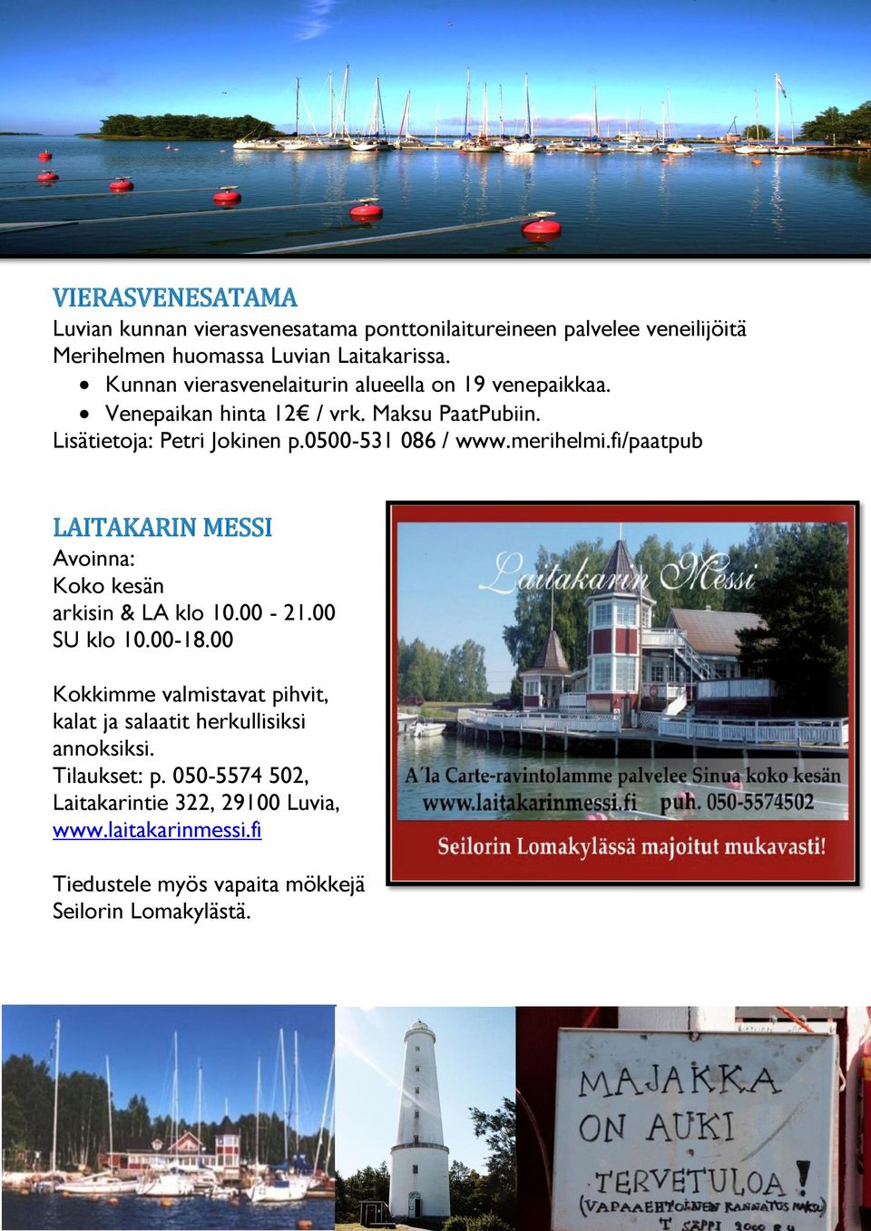 merihelmi.fi/paatpub LAITAKARIN MESSI Avoinna: Koko kesän arkisin & LA klo 10.00-21.00 SU klo 10.00-18.