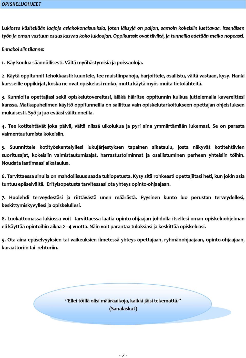 Käytä oppitunnit tehokkaasti: kuuntele, tee muistiinpanoja, harjoittele, osallistu, väitä vastaan, kysy.