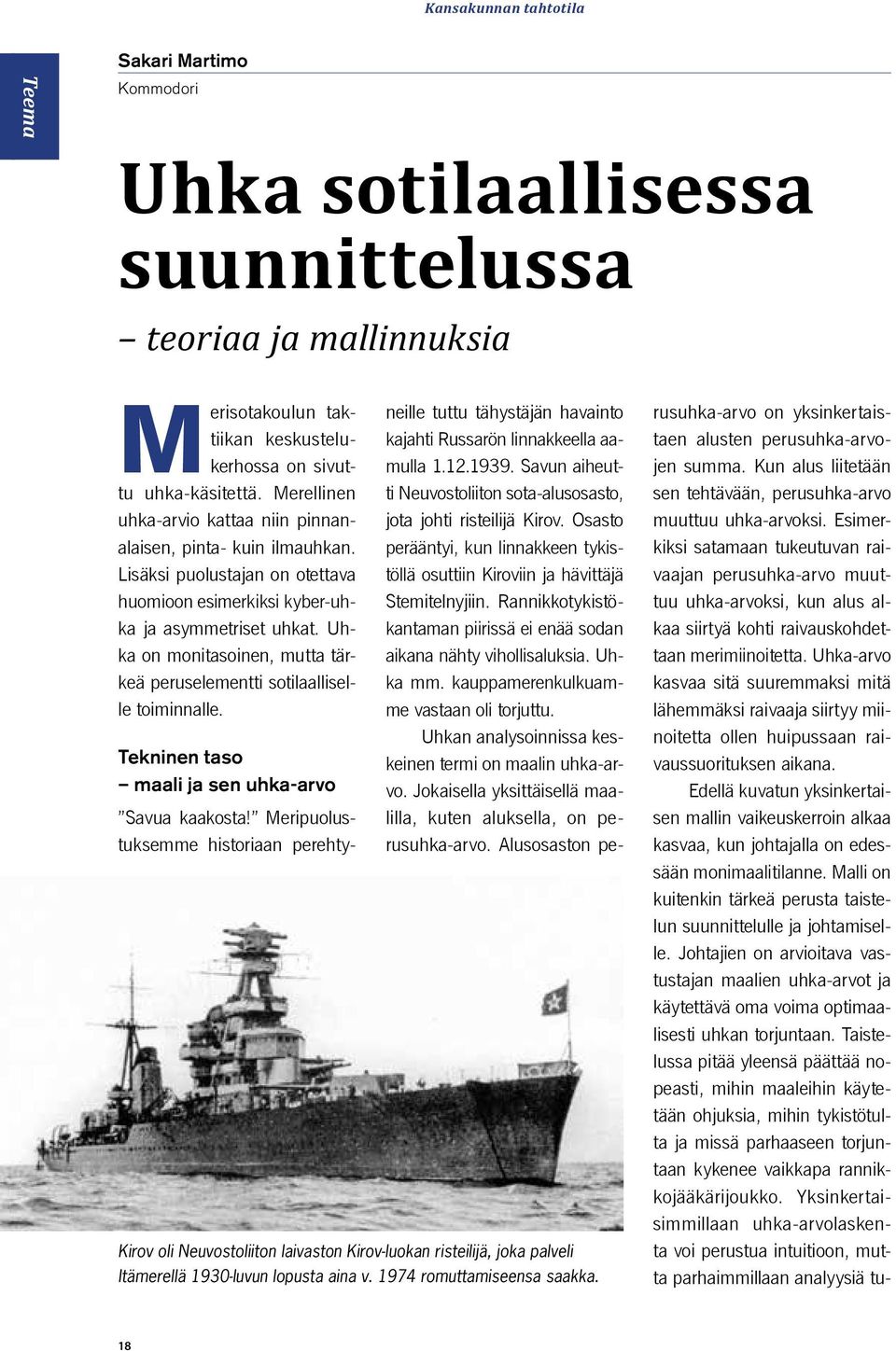 Uhka on monitasoinen, mutta tärkeä peruselementti sotilaalliselle toiminnalle. Kirov oli Neuvostoliiton laivaston Kirov-luokan risteilijä, joka palveli Itämerellä 1930-luvun lopusta aina v.