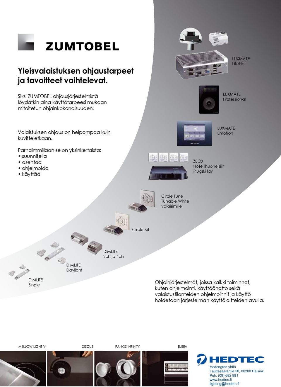 Parhaimmillaan se on yksinkertaista: suunnitella asentaa ohjelmoida käyttää ZBOX Hotellihuoneisiin Plug&Play LUXMATE Emotion Circle Tune Tunable White valaisimille Circle Kit DIMLITE 2ch ja 4ch