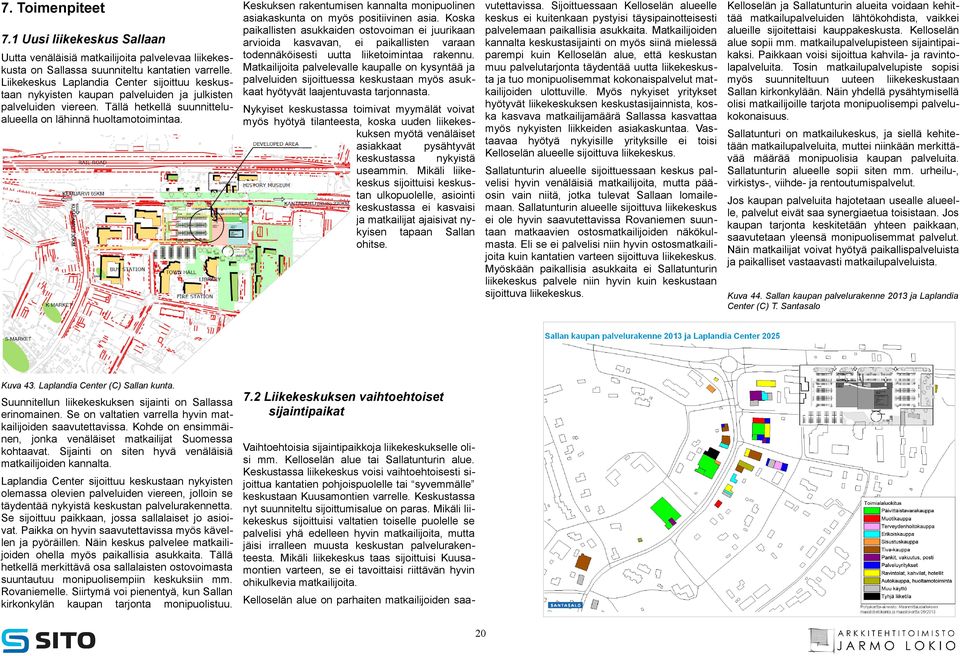 Matkailijoita palvelevalle kaupalle on kysyntää ja palveluiden sijoittuessa keskustaan myös asukkaat hyötyvät laajentuvasta tarjonnasta.