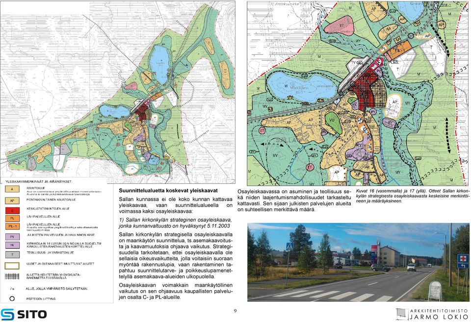 yleiskaavaa, vaan suunnittelualueella on kattavasti. Sen sijaan julkisten palvelujen alueita on suhteellisen merkittävä määrä.