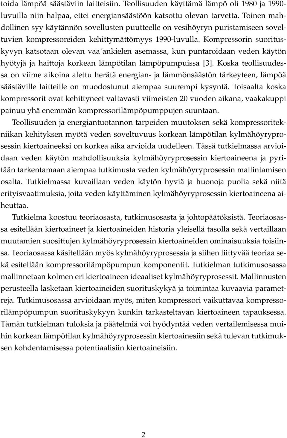 Kompressorin suorituskyvyn katsotaan olevan vaa ankielen asemassa, kun puntaroidaan veden käytön hyötyjä ja haittoja korkean lämpötilan lämpöpumpuissa [3].