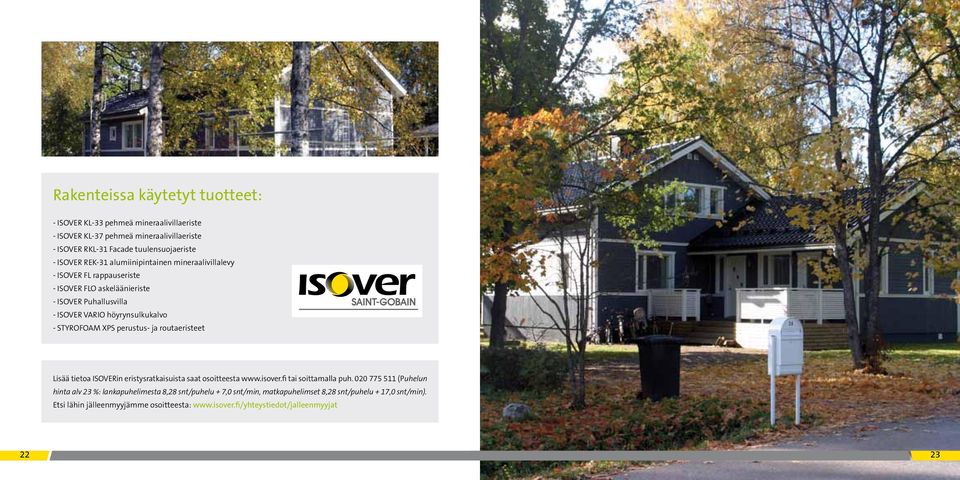 perustus- ja routaeristeet Lisää tietoa ISOVERin eristysratkaisuista saat osoitteesta www.isover.fi tai soittamalla puh.