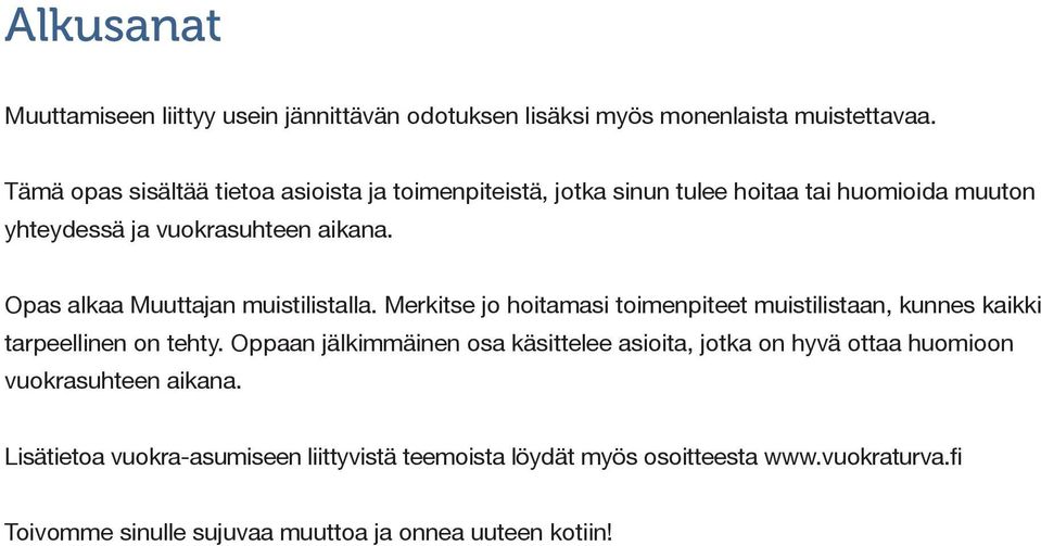 Opas alkaa Muuttajan muistilistalla. Merkitse jo hoitamasi toimenpiteet muistilistaan, kunnes kaikki tarpeellinen on tehty.