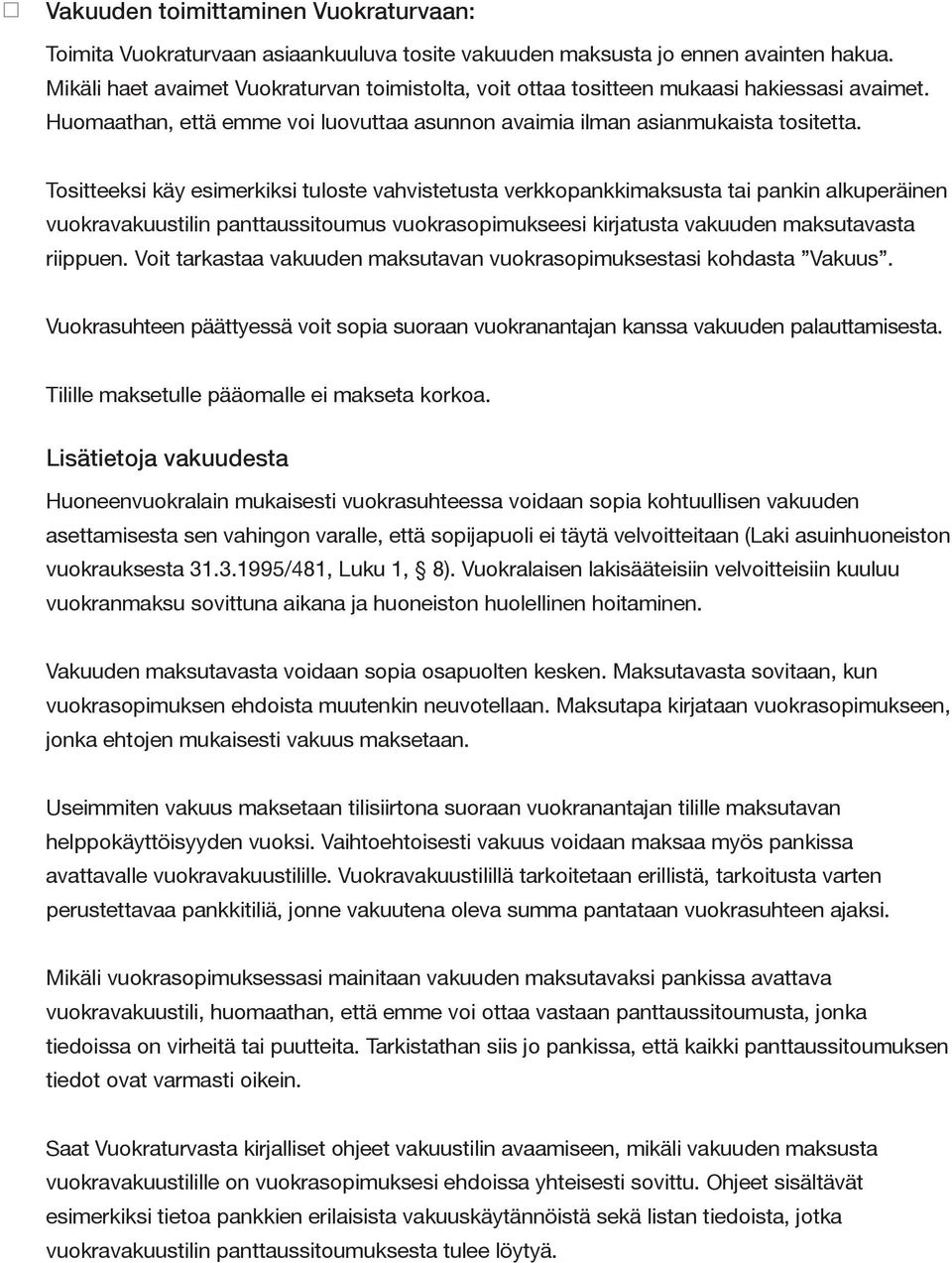 Tositteeksi käy esimerkiksi tuloste vahvistetusta verkkopankkimaksusta tai pankin alkuperäinen vuokravakuustilin panttaussitoumus vuokrasopimukseesi kirjatusta vakuuden maksutavasta riippuen.