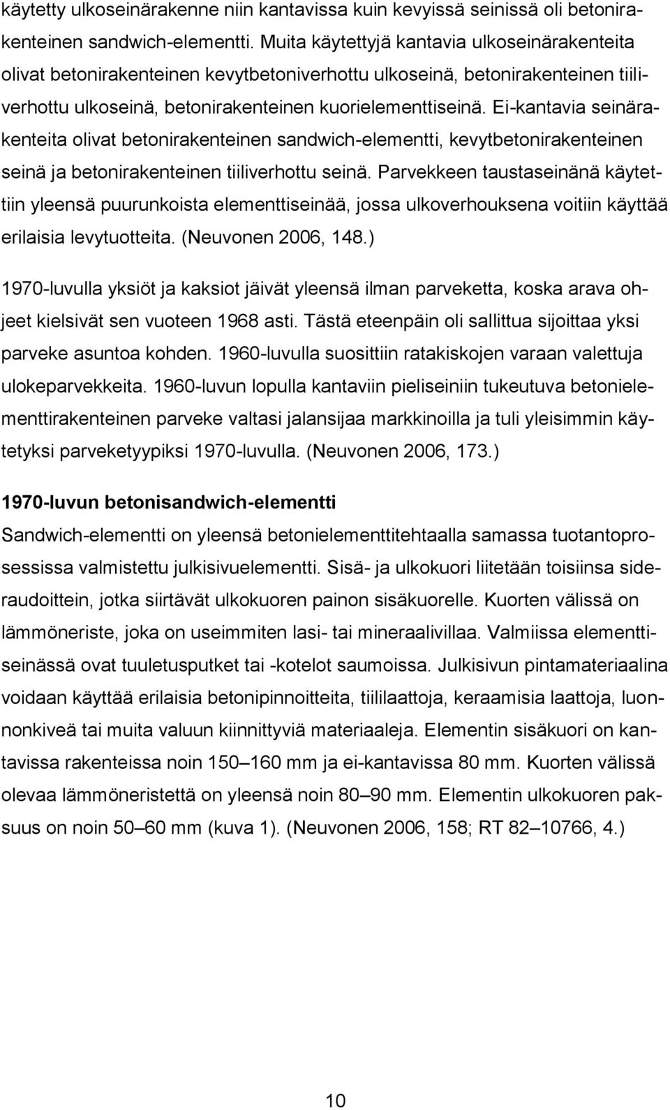 Ei-kantavia seinärakenteita olivat betonirakenteinen sandwich-elementti, kevytbetonirakenteinen seinä ja betonirakenteinen tiiliverhottu seinä.