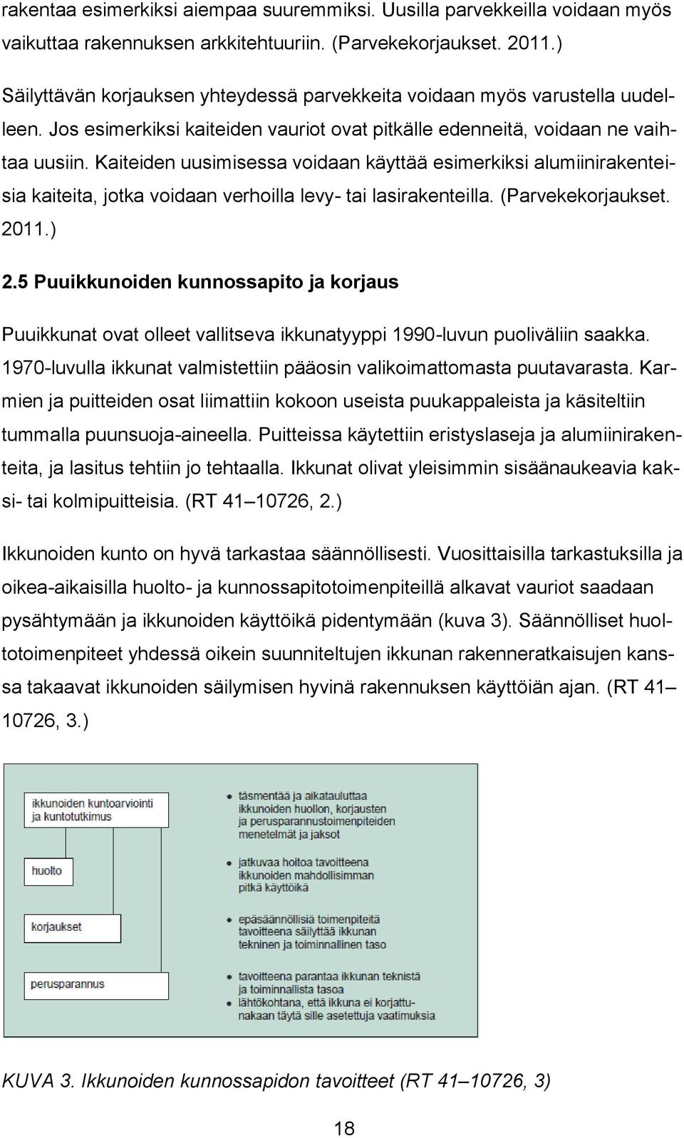 Kaiteiden uusimisessa voidaan käyttää esimerkiksi alumiinirakenteisia kaiteita, jotka voidaan verhoilla levy- tai lasirakenteilla. (Parvekekorjaukset. 2011.) 2.