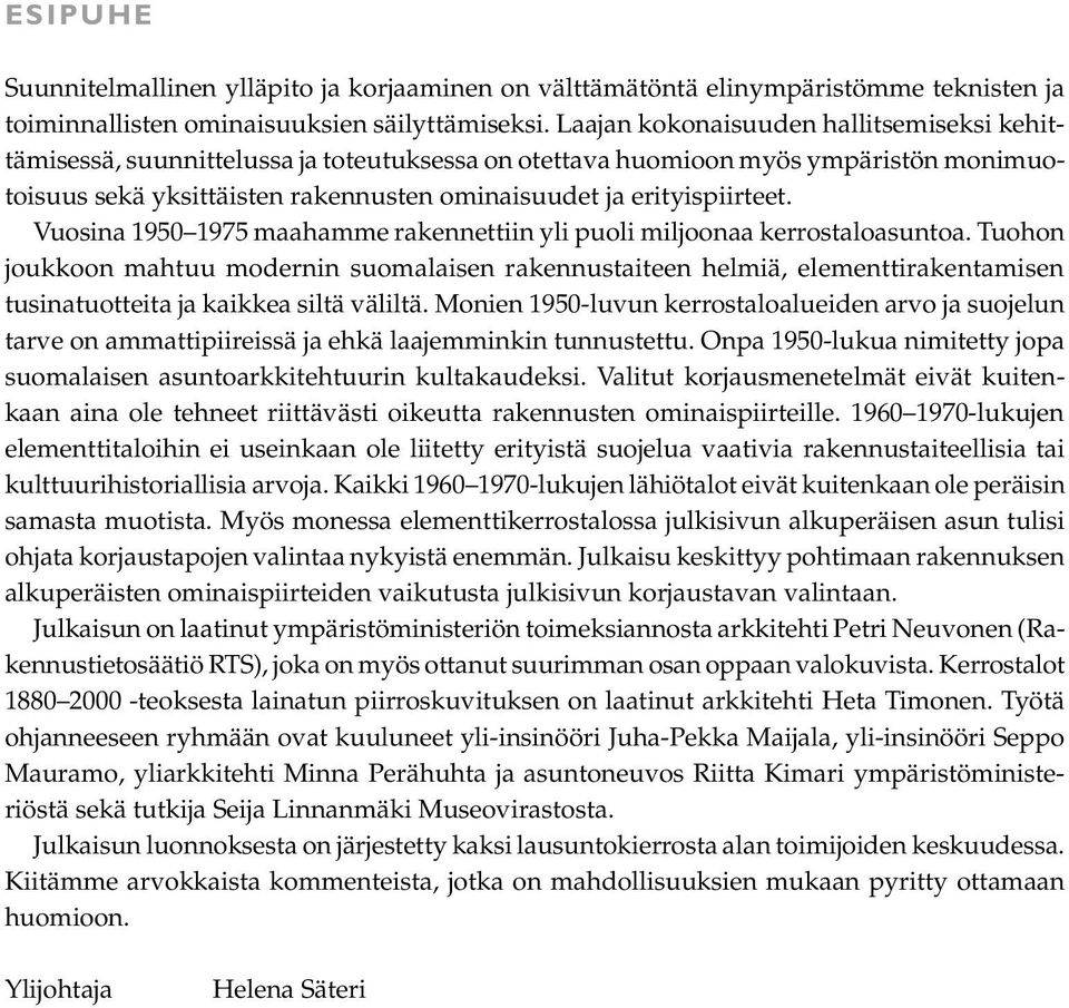 Vuosina 1950 1975 maahamme rakennettiin yli puoli miljoonaa kerrostaloasuntoa.