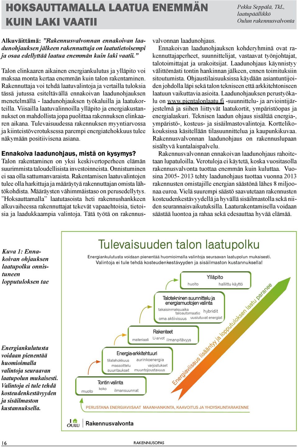 Rakennuttaja voi tehdä laatuvalintoja ja vertailla tuloksia tässä jutussa esiteltävällä ennakoivan laadunohjauksen menetelmällä - laadunohjauksen työkaluilla ja laatukorteilla.