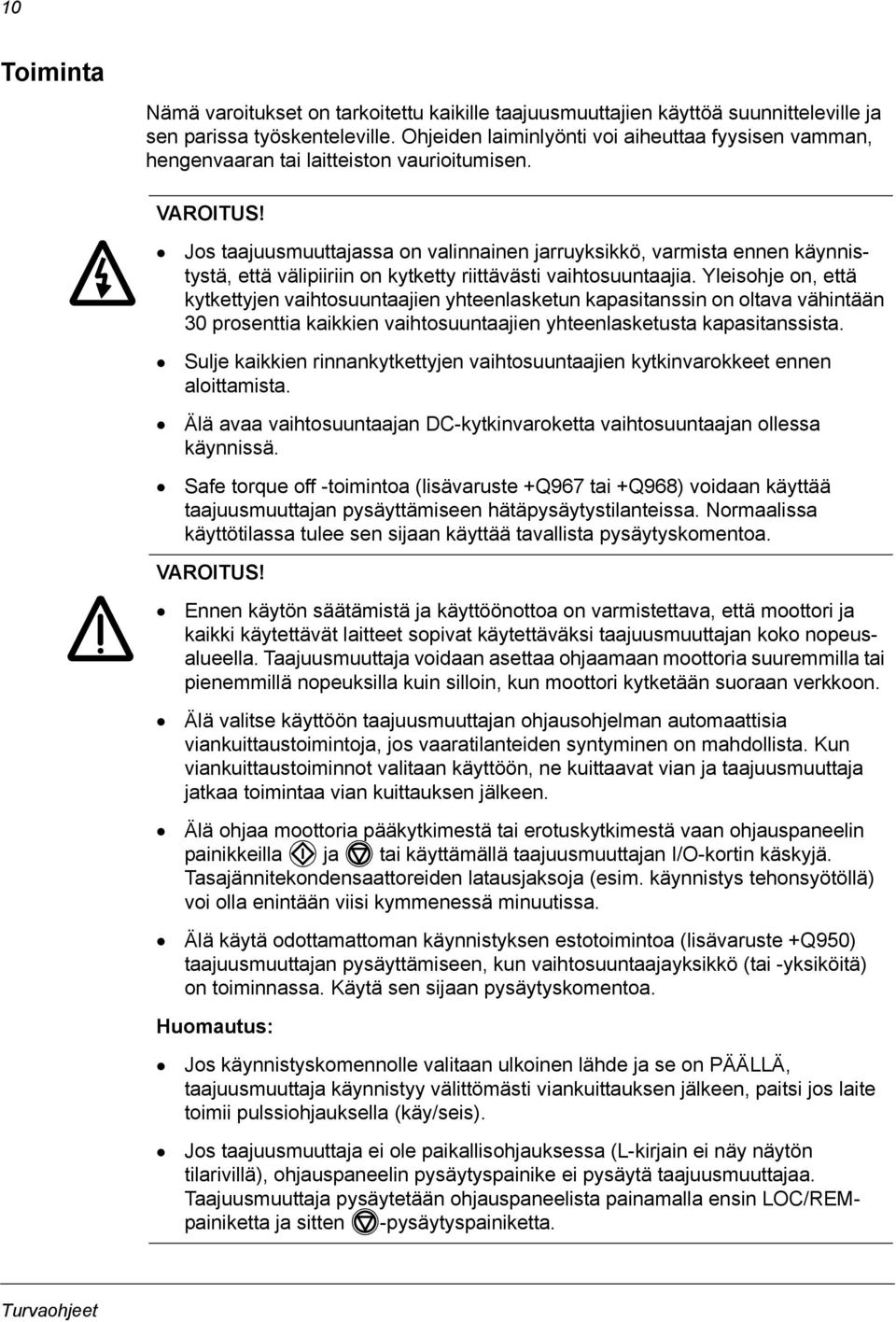 Jos taajuusmuuttajassa on valinnainen jarruyksikkö, varmista ennen käynnistystä, että välipiiriin on kytketty riittävästi vaihtosuuntaajia.