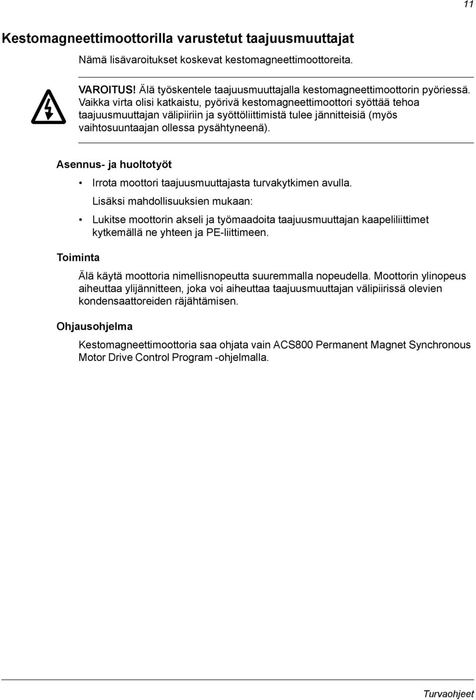 Asennus- ja huoltotyöt Irrota moottori taajuusmuuttajasta turvakytkimen avulla.