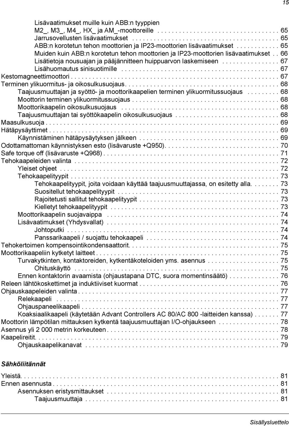 . 66 Lisätietoja nousuajan ja pääjännitteen huippuarvon laskemiseen................ 67 Lisähuomautus sinisuotimille............................................ 67 Kestomagneettimoottori.