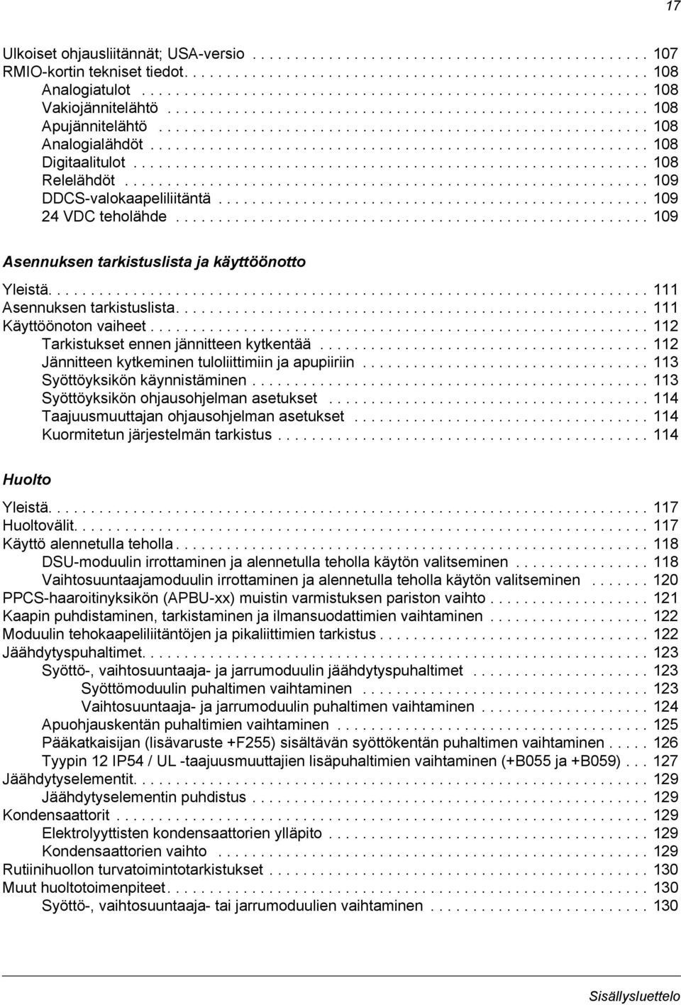 .......................................................... 108 Digitaalitulot............................................................. 108 Relelähdöt.............................................................. 109 DDCS-valokaapeliliitäntä.