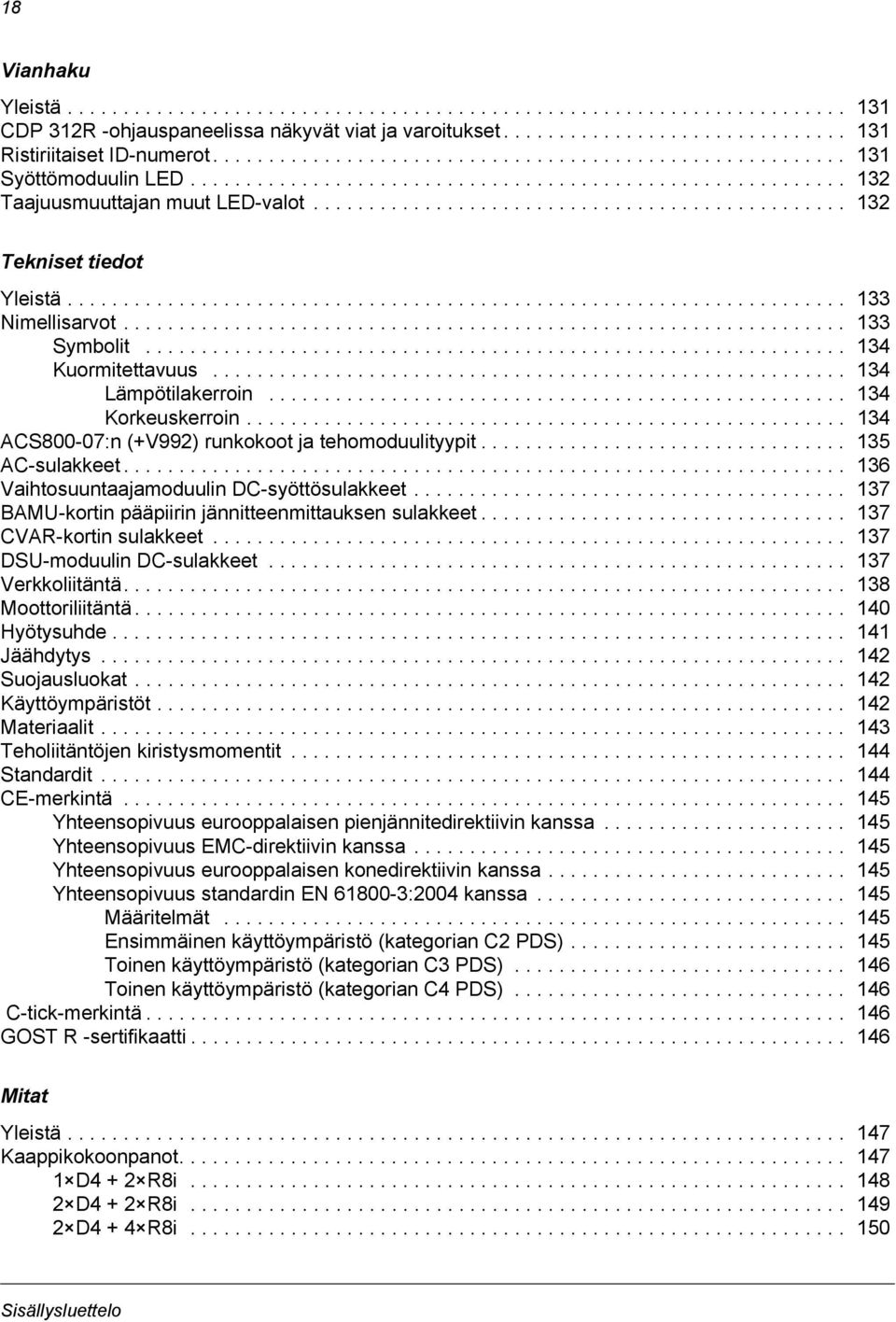 ............................................... 132 Tekniset tiedot Yleistä...................................................................... 133 Nimellisarvot................................................................. 133 Symbolit.