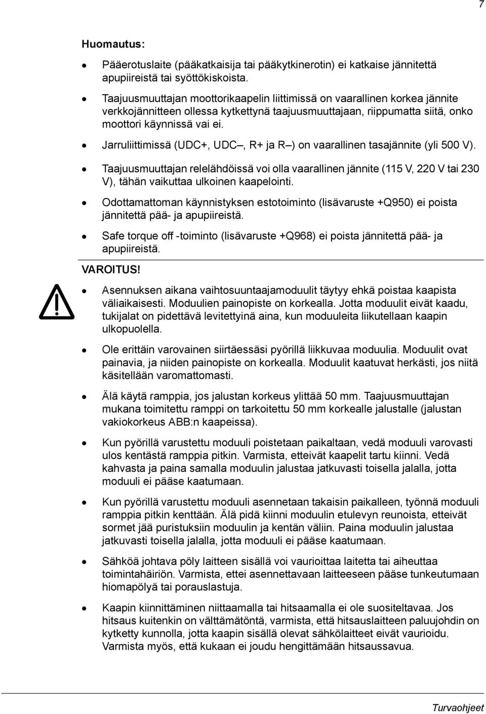 Jarruliittimissä (UDC+, UDC, R+ ja R ) on vaarallinen tasajännite (yli 500 V).