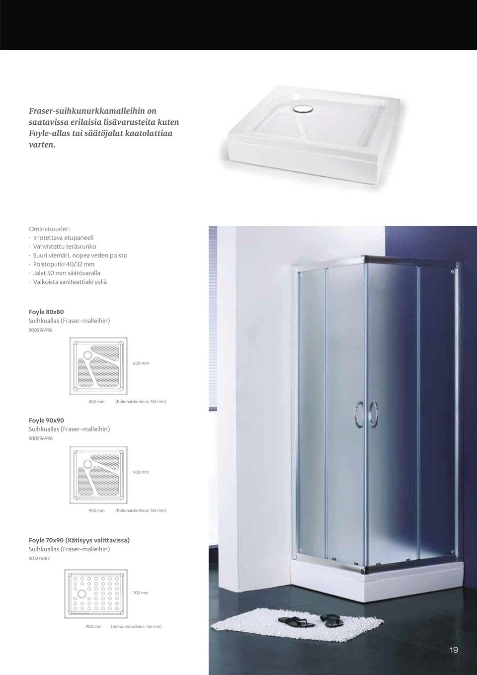 saniteettiakryyliä Foyle 80x80 Suihkuallas (Fraser-malleihin) 500596996 800 mm 800 mm (Kokonaiskorkeus: 165 mm) Foyle 90x90 Suihkuallas