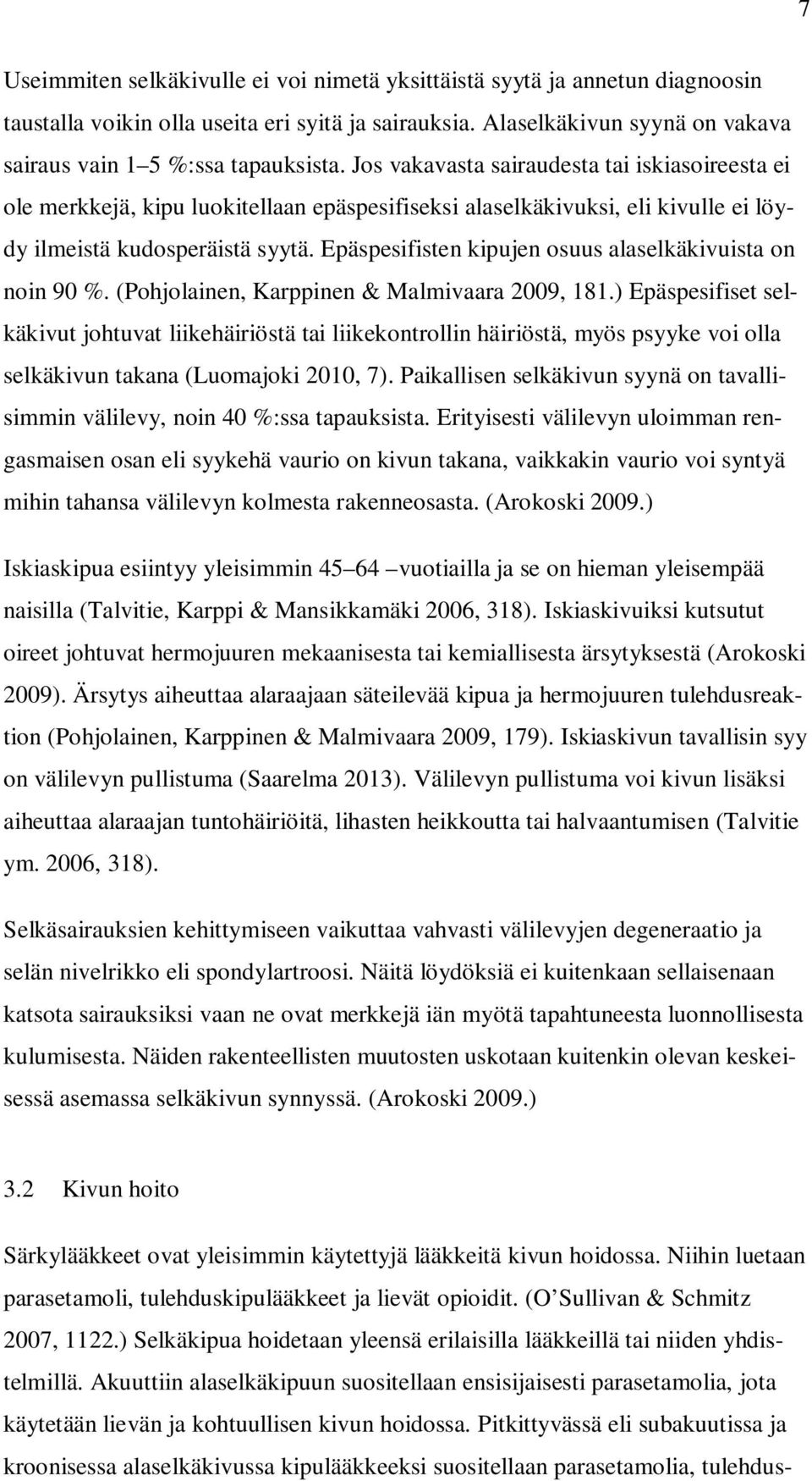 Epäspesifisten kipujen osuus alaselkäkivuista on noin 90 %. (Pohjolainen, Karppinen & Malmivaara 2009, 181.