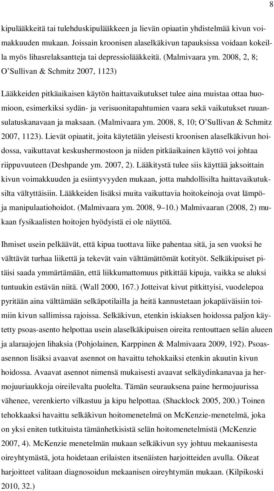 2008, 2, 8; O Sullivan & Schmitz 2007, 1123) Lääkkeiden pitkäaikaisen käytön haittavaikutukset tulee aina muistaa ottaa huomioon, esimerkiksi sydän- ja verisuonitapahtumien vaara sekä vaikutukset