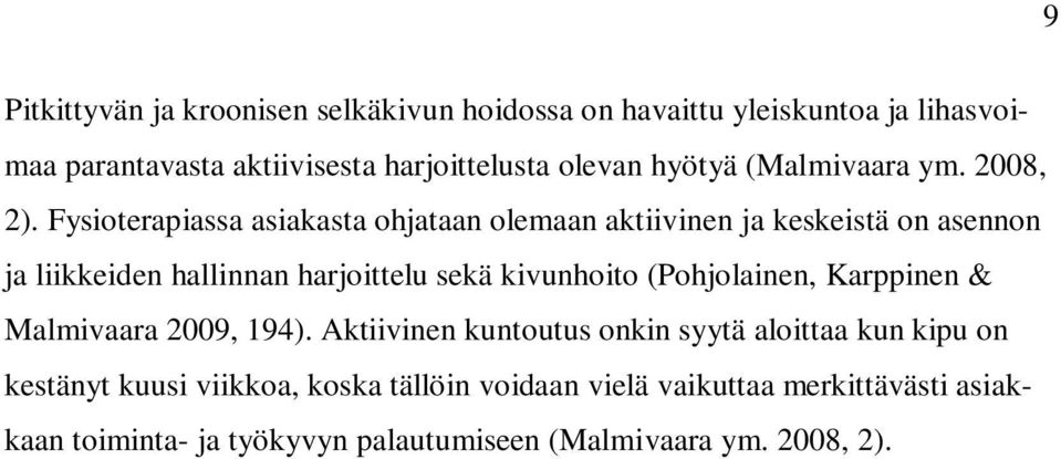 Fysioterapiassa asiakasta ohjataan olemaan aktiivinen ja keskeistä on asennon ja liikkeiden hallinnan harjoittelu sekä kivunhoito