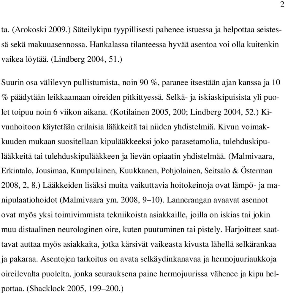 (Kotilainen 2005, 200; Lindberg 2004, 52.) Kivunhoitoon käytetään erilaisia lääkkeitä tai niiden yhdistelmiä.