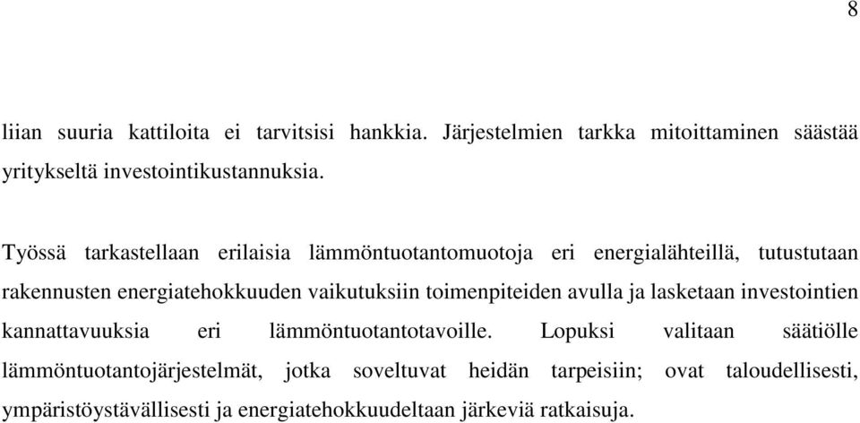 toimenpiteiden avulla ja lasketaan investointien kannattavuuksia eri lämmöntuotantotavoille.