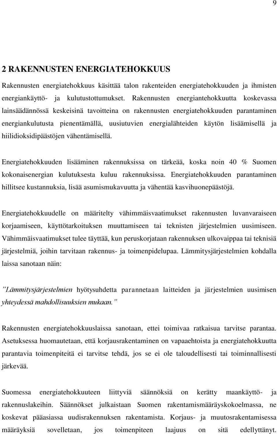 lisäämisellä ja hiilidioksidipäästöjen vähentämisellä. Energiatehokkuuden lisääminen rakennuksissa on tärkeää, koska noin 40 % Suomen kokonaisenergian kulutuksesta kuluu rakennuksissa.