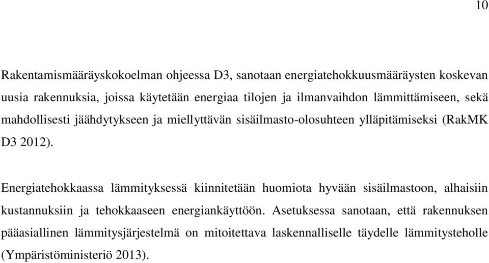 Energiatehokkaassa lämmityksessä kiinnitetään huomiota hyvään sisäilmastoon, alhaisiin kustannuksiin ja tehokkaaseen energiankäyttöön.