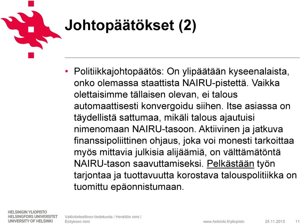 Itse asiassa on täydellistä sattumaa, mikäli talous ajautuisi nimenomaan NAIRU-tasoon.