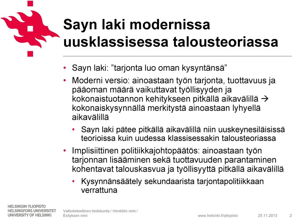 pitkällä aikavälillä niin uuskeynesiläisissä teorioissa kuin uudessa klassisessakin talousteoriassa Implisiittinen politiikkajohtopäätös: ainoastaan työn tarjonnan